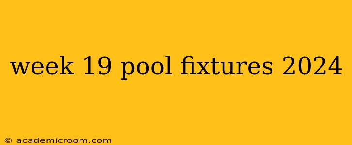week 19 pool fixtures 2024