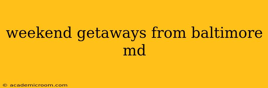 weekend getaways from baltimore md