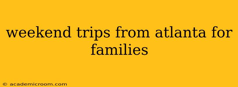 weekend trips from atlanta for families