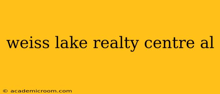 weiss lake realty centre al