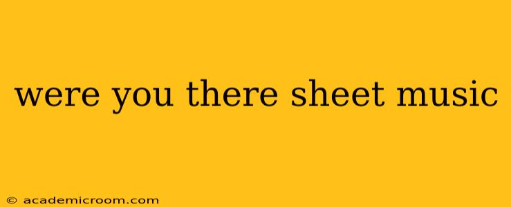 were you there sheet music