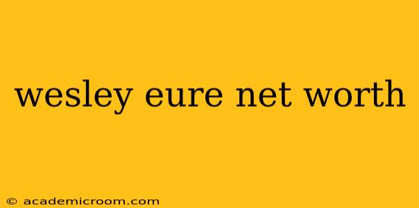 wesley eure net worth