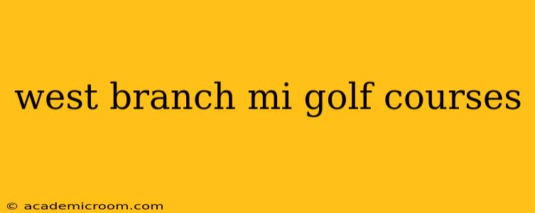 west branch mi golf courses