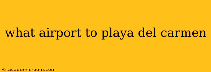 what airport to playa del carmen