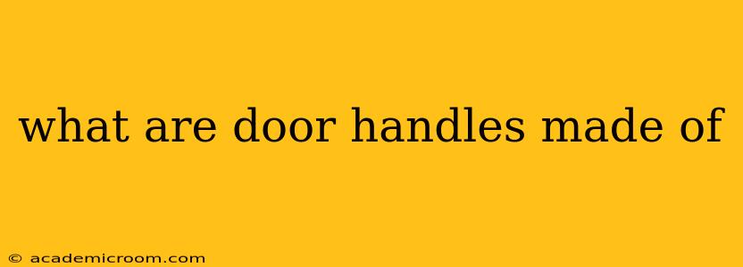 what are door handles made of