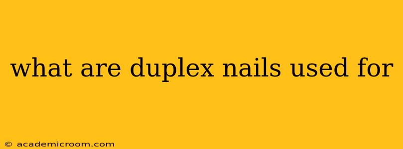 what are duplex nails used for