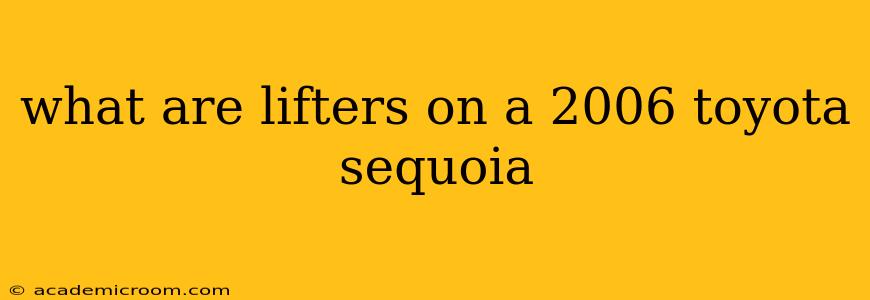 what are lifters on a 2006 toyota sequoia