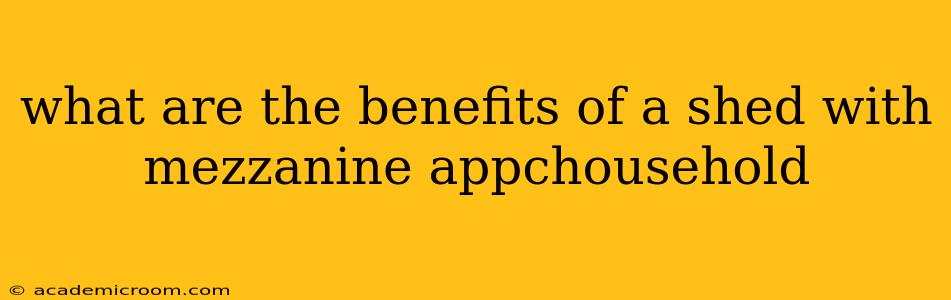 what are the benefits of a shed with mezzanine appchousehold