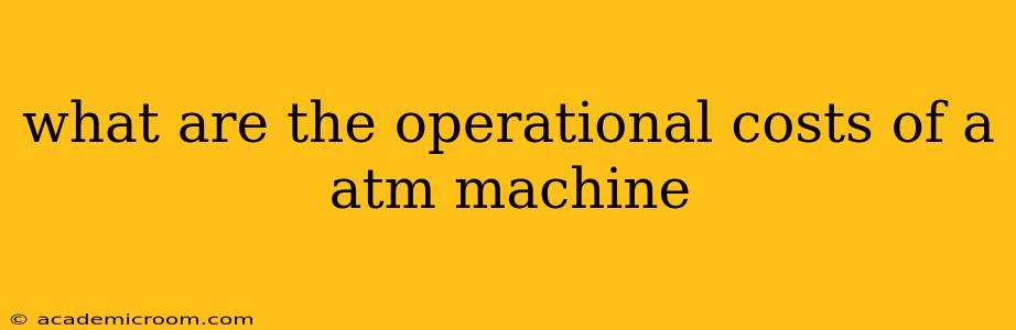 what are the operational costs of a atm machine