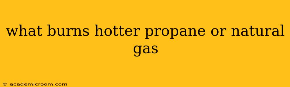 what burns hotter propane or natural gas