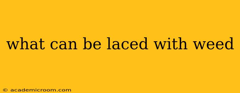 what can be laced with weed