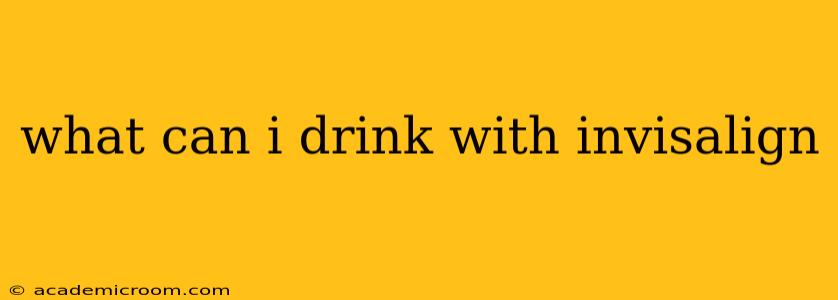 what can i drink with invisalign