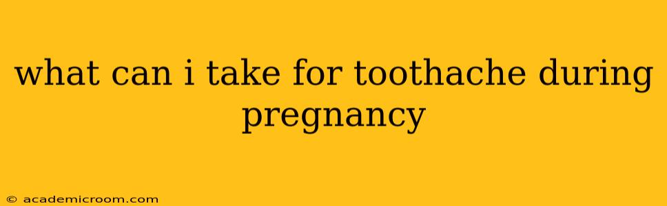 what can i take for toothache during pregnancy