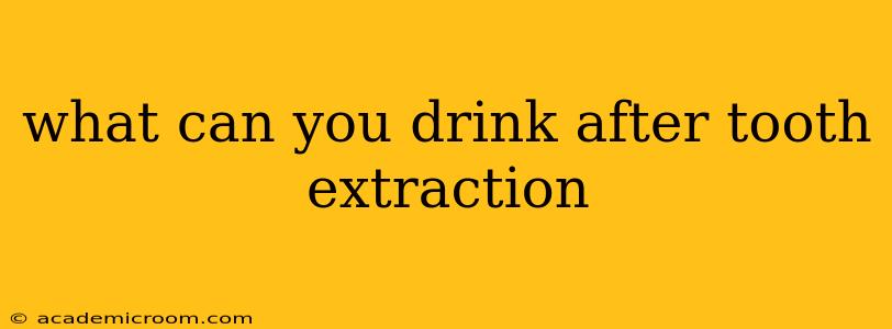 what can you drink after tooth extraction