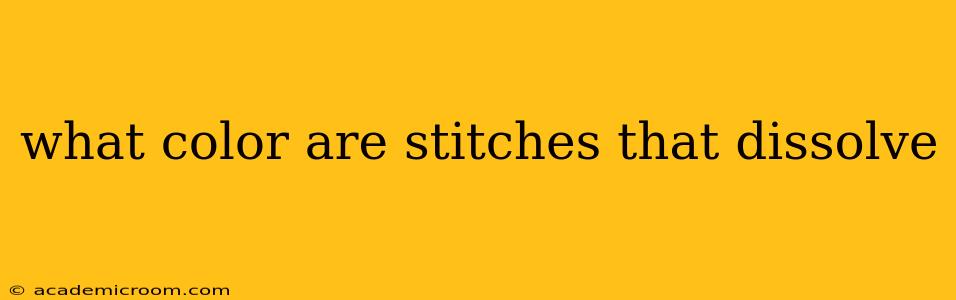 what color are stitches that dissolve