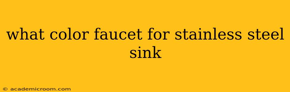 what color faucet for stainless steel sink