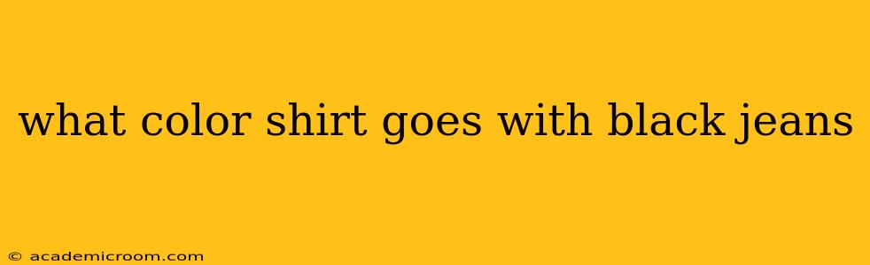 what color shirt goes with black jeans