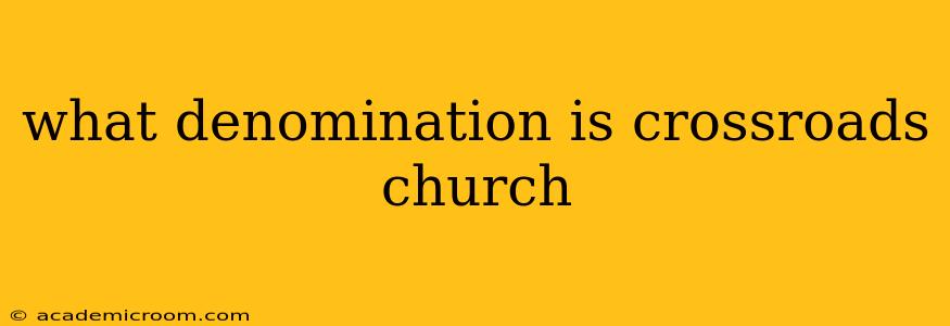 what denomination is crossroads church