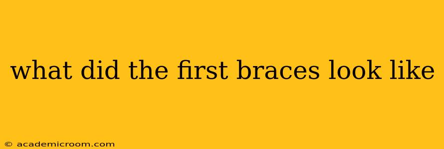 what did the first braces look like