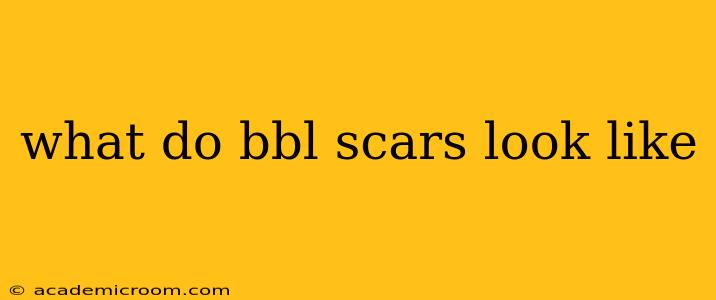 what do bbl scars look like