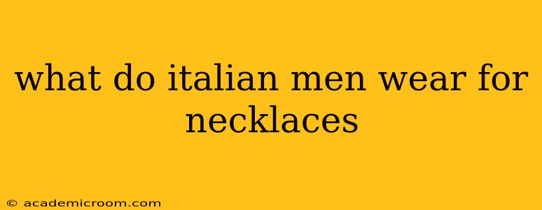 what do italian men wear for necklaces