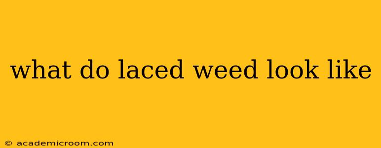 what do laced weed look like