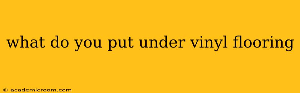 what do you put under vinyl flooring
