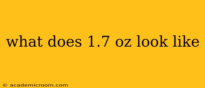 what does 1.7 oz look like