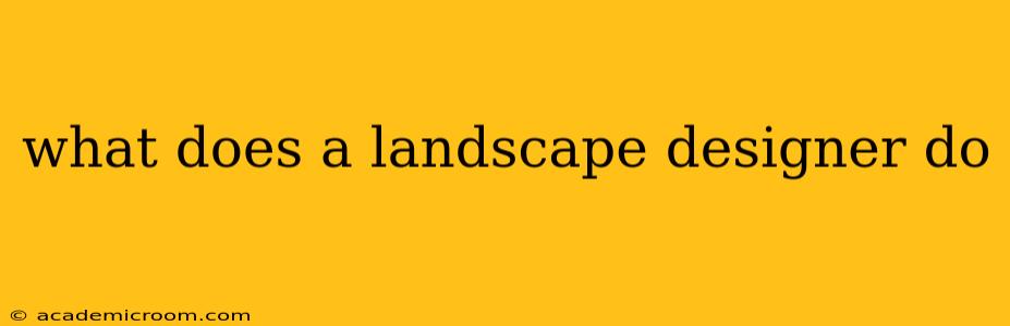 what does a landscape designer do