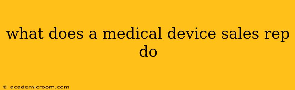 what does a medical device sales rep do
