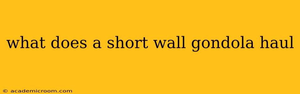what does a short wall gondola haul