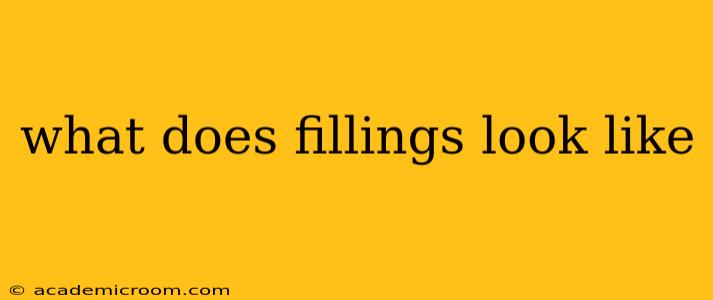what does fillings look like