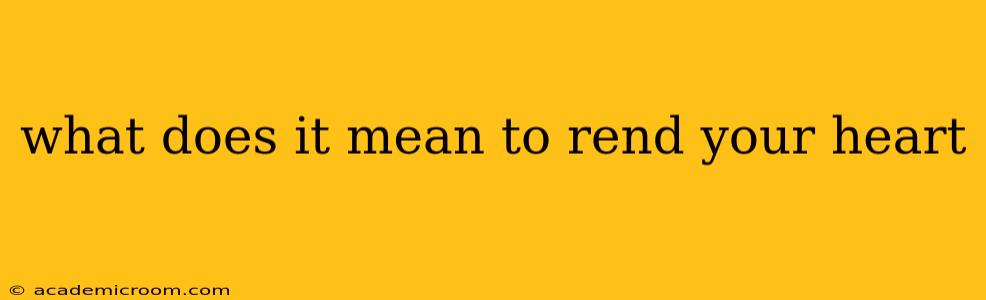 what does it mean to rend your heart