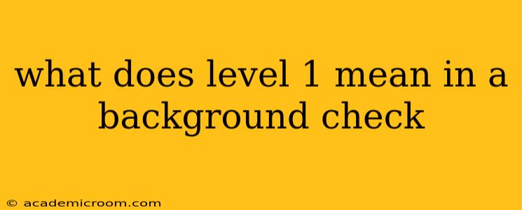 what does level 1 mean in a background check