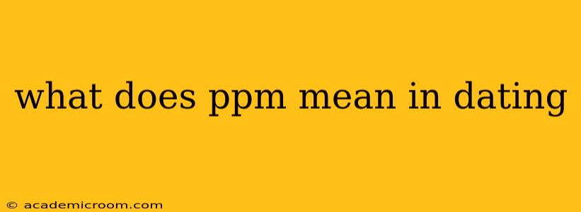 what does ppm mean in dating