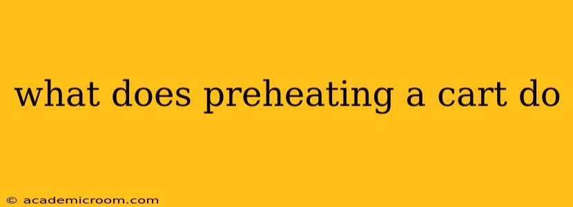 what does preheating a cart do