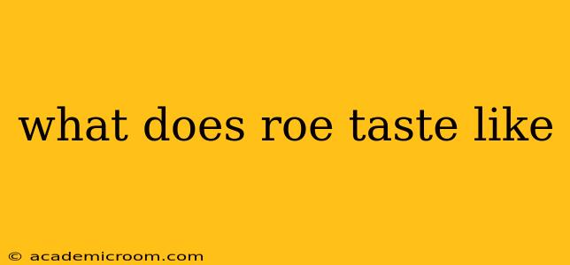 what does roe taste like