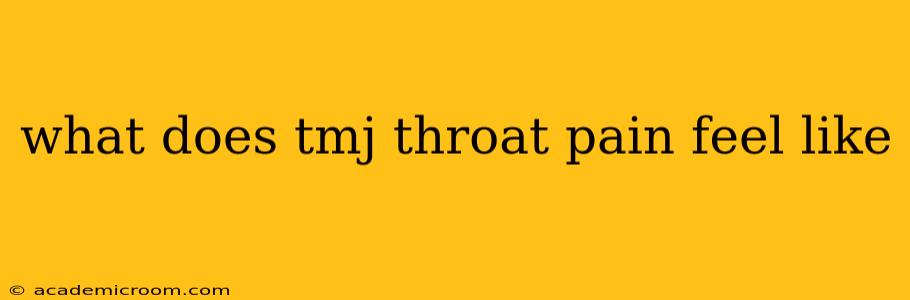 what does tmj throat pain feel like