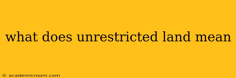 what does unrestricted land mean