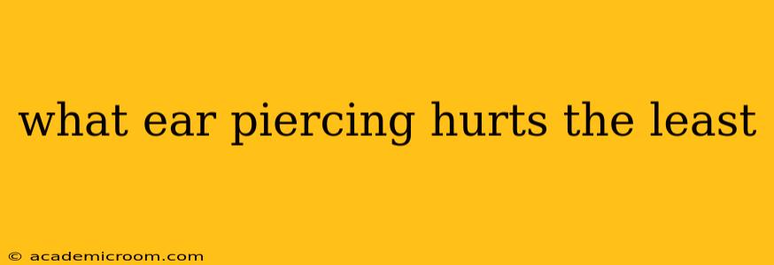 what ear piercing hurts the least