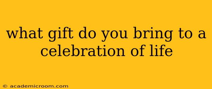 what gift do you bring to a celebration of life