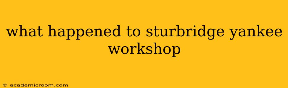 what happened to sturbridge yankee workshop