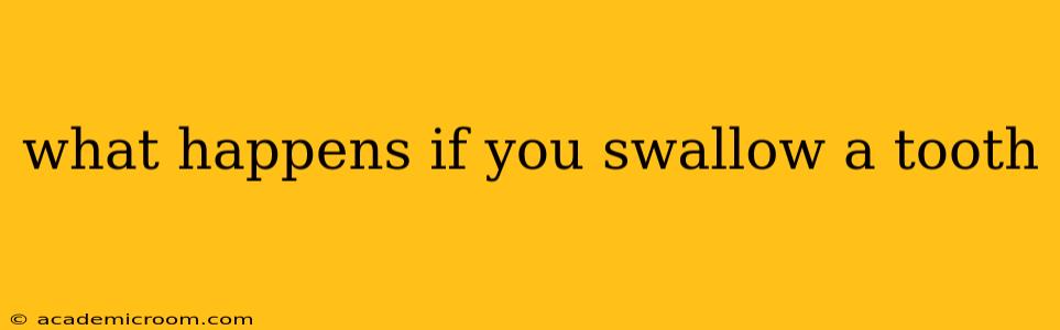 what happens if you swallow a tooth