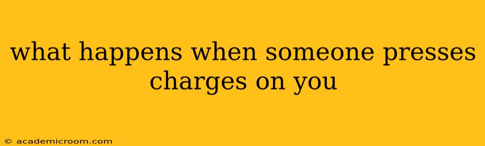 what happens when someone presses charges on you