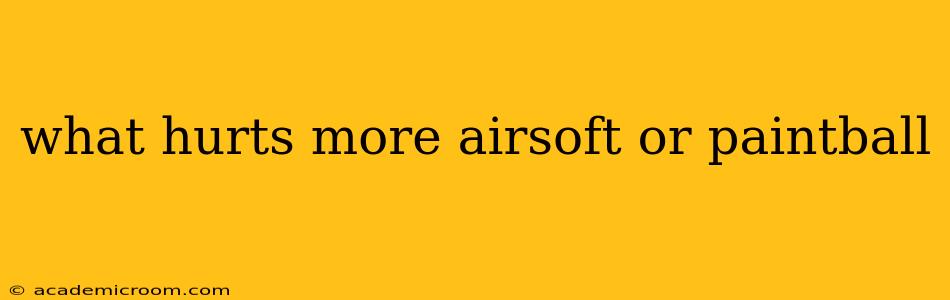 what hurts more airsoft or paintball