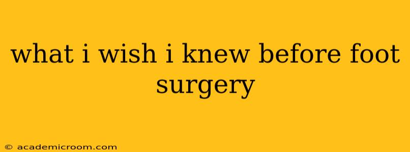 what i wish i knew before foot surgery