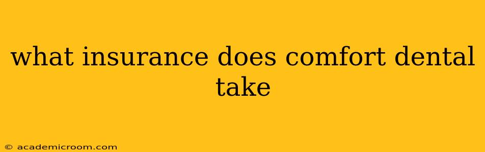what insurance does comfort dental take