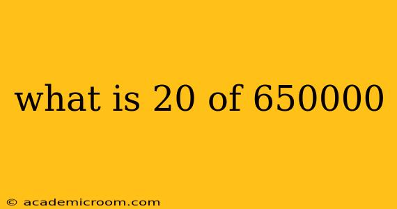 what is 20 of 650000