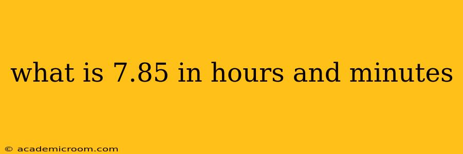 what is 7.85 in hours and minutes