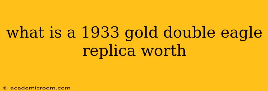 what is a 1933 gold double eagle replica worth